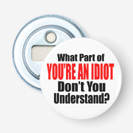 Du bist ein Idiot Flaschenöffner