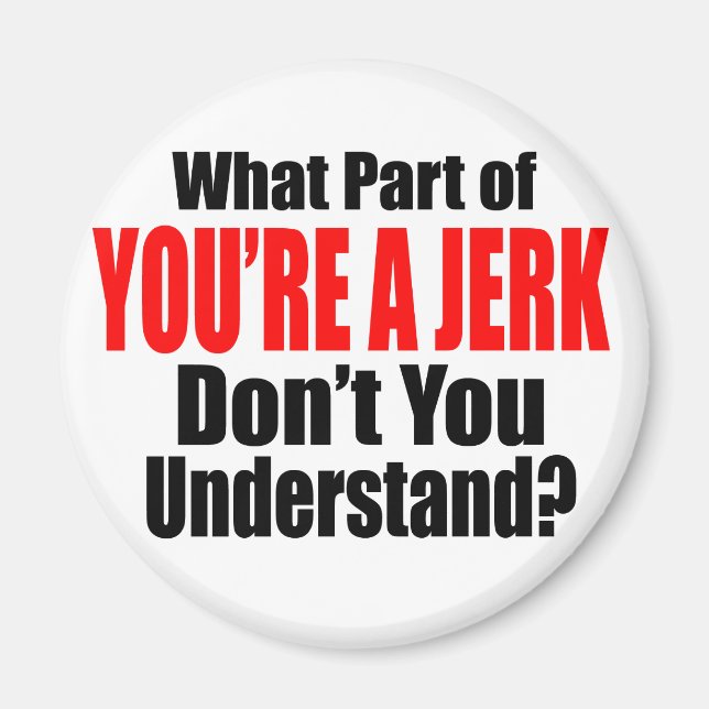 Du bist ein Jerk Magnet (Vorne)