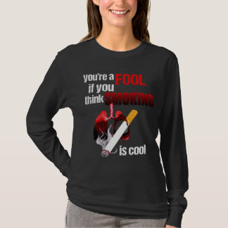 Du bist ein Narr, wenn du denkst, Rauchen ist cool T-Shirt