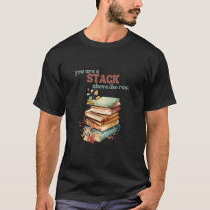 Du Bist Ein Stapel Über Dem Rest Buchliebhaber Büc T-Shirt