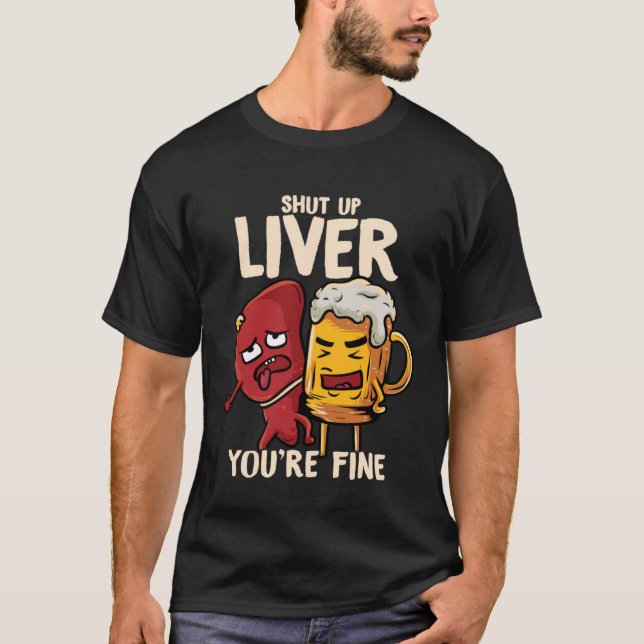 Du bist eine schöne Leber trinken Bier Alkohol Mem T-Shirt (Vorderseite)
