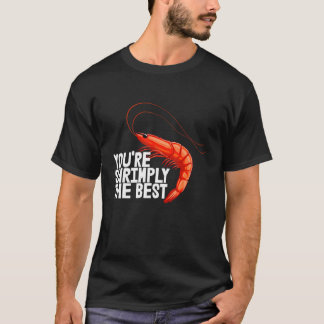 Du bist einfach die Beste Garnelen-Foodie-Liebe fü T-Shirt