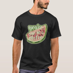 Du bist eins in einem Melon T-Shirt