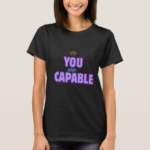 Du bist fähig Affirmations-T-Shirt T-Shirt
