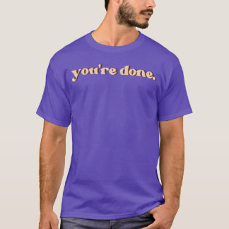 Du bist fertig Geschenk T-Shirt