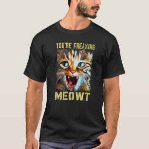 Du bist Freaking Meowt Cat Meme Cat Meow Katze 1 T-Shirt