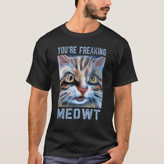 Du bist Freaking Meowt Cat Meme T-Shirt (Vorderseite)