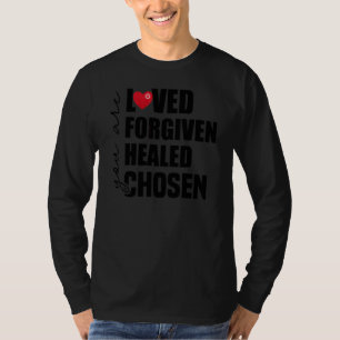 Du bist geliebt  Vergeben  Geheilt  Auserwählt T-Shirt