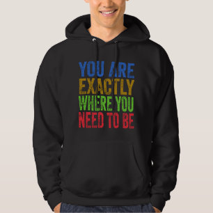 Du bist genau dort, wo du sein musst Zitat Hoodie