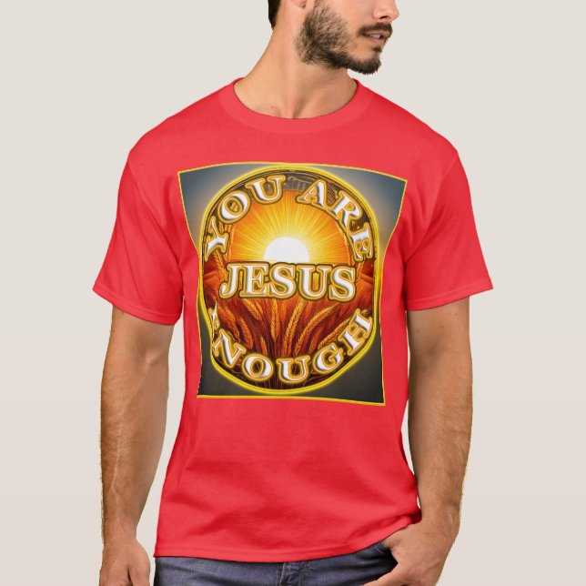 Du bist genug JESUS 1 Lass Deine Freunde wissen T-Shirt (Vorderseite)