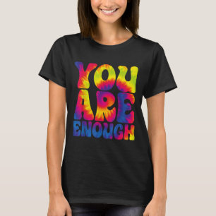 Du bist genug Lustiger Motivations-Tie-Dye T-Shirt