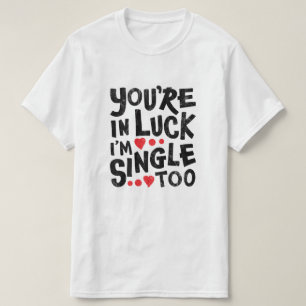 Du bist glücklich, dass ich auch Single bin Fun T-Shirt