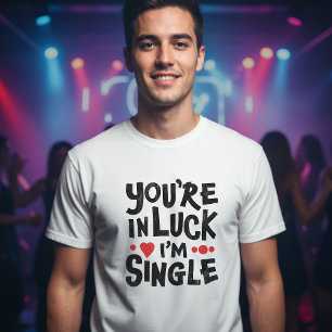 Du bist glücklich, dass ich Single bin Verabrede T-Shirt