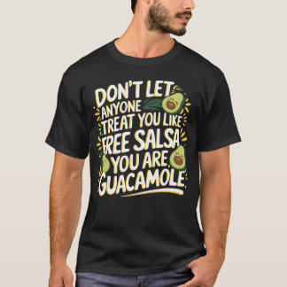 Du bist Guacamole, keine kostenlose Salsa T-Shirt