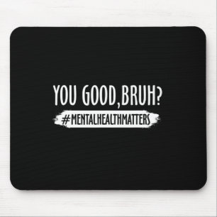 Du bist gut Bruh Psychische Gesundheitsprobleme 1 Mousepad