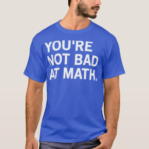Du bist in Mathe 2 nicht schlecht T-Shirt