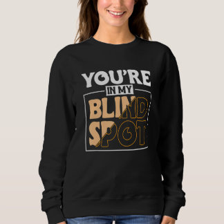 Du bist in meinem toten Winkel Blinde Person 2 Sweatshirt