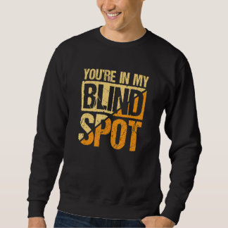 Du bist in meinem toten Winkel Blinde Person Sweatshirt