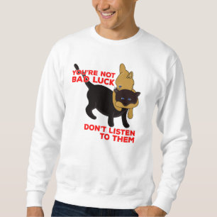 Du bist kein schlechtes Glück, höre ihnen keine Ka Sweatshirt
