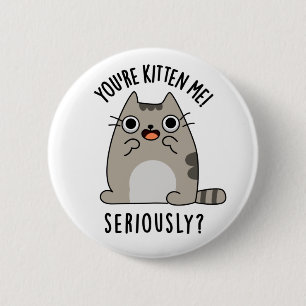 Du bist Kitten Me Seriös lustiger Cat Pun Button
