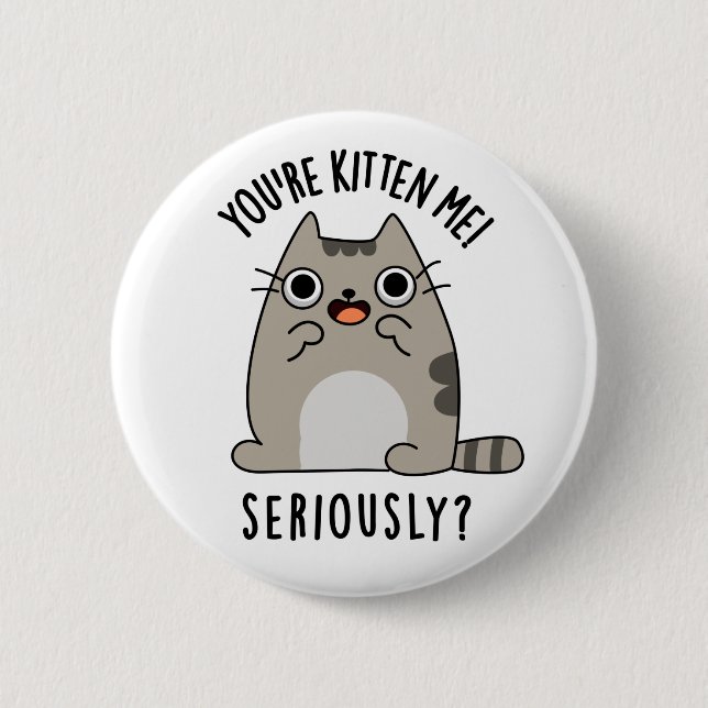 Du bist Kitten Me Seriös lustiger Cat Pun Button (Vorderseite)