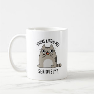 Du bist Kitten Me Seriös lustiger Cat Pun Kaffeetasse
