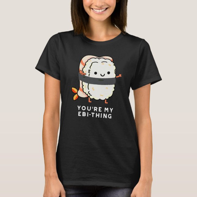 Du bist mein Ebi-Thing Funny Sushi Pun Dark BG T-Shirt (Vorderseite)