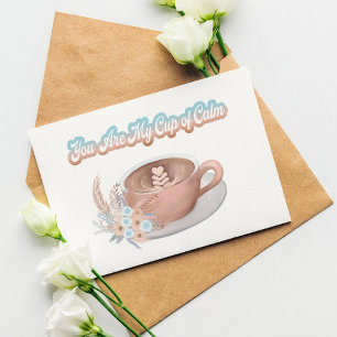 Du bist mein Kelch der Ruhe Boho Latte Einfach so Karte