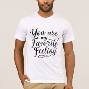 Du bist mein Lieblings-Gefühl-T - Shirt