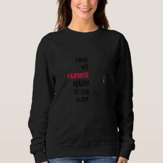 Du bist mein Lieblingsgrund, Schlaf zu verlieren V Sweatshirt