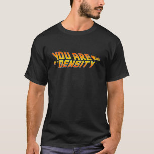 Du bist meine Dichte, ich bin deine Dichte T-Shirt