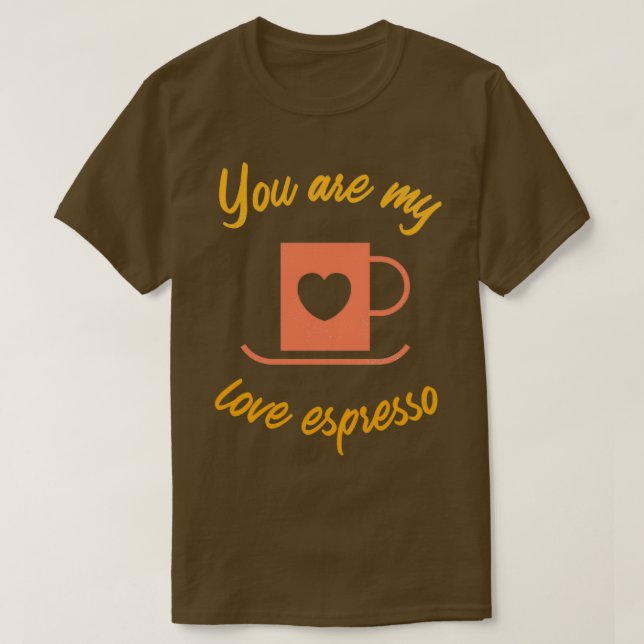 Du bist meine Liebe Espresso Kai T-Shirt (Design vorne)