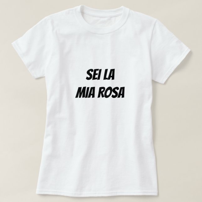 Du bist meine Rose auf Italienisch T-Shirt (Design vorne)
