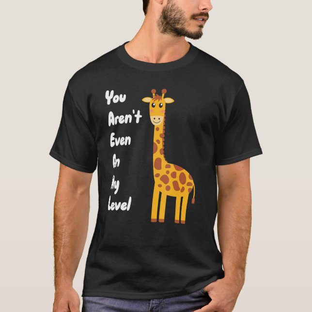 Du bist nicht einmal auf meinem Level Giraffe T-Shirt (Vorderseite)