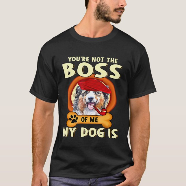 Du bist nicht mein Chef, mein Hund Australischer H T-Shirt (Vorderseite)