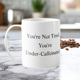 Du bist nicht müde, du bist unterkoffeiniert Tasse