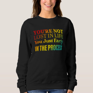Du bist nicht verloren im Leben, du bist einfach f Sweatshirt