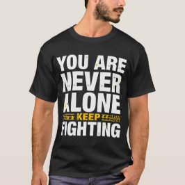 Du bist nie allein – Kämpfe weiter Inspirierend  T-Shirt