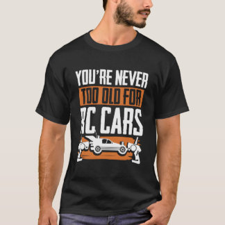Du Bist Nie Zu Alt Für Rc-Autos Rc-Modellrennen R T-Shirt