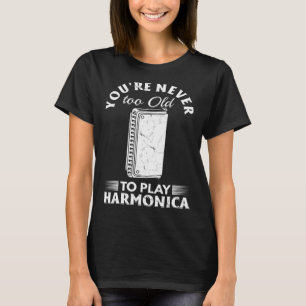 Du bist nie zu alt, um Harmonica zu spielen T-Shirt