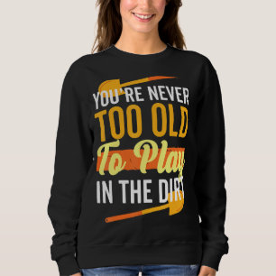 Du bist nie zu alt, um im Schattengarten zu spiele Sweatshirt