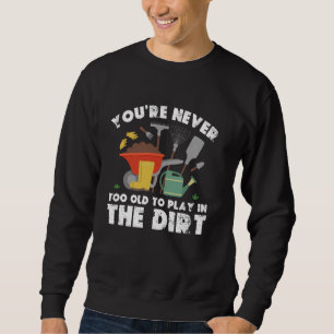 Du bist nie zu alt, um im Schattengarten zu spiele Sweatshirt