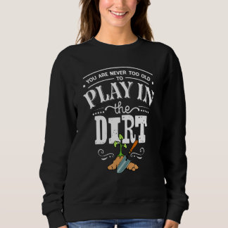 Du bist nie zu alt, um im Schattengarten zu spiele Sweatshirt