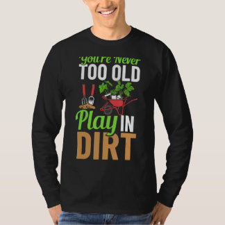 Du bist nie zu alt, um im Schattengarten zu spiele T-Shirt