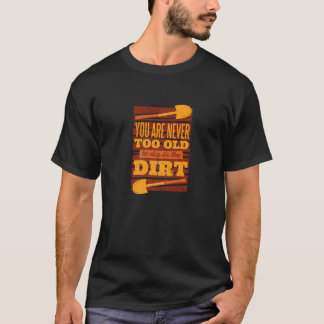 Du bist nie zu alt, um im Schattengartenbau zu tan T-Shirt