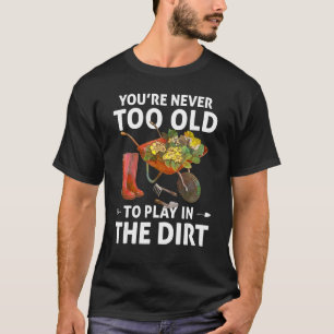 Du bist nie zu alt, um im Schmuckgarten zu spielen T-Shirt
