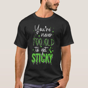 Du bist nie zu alt, um klebrige blaue Schleimhaut T-Shirt