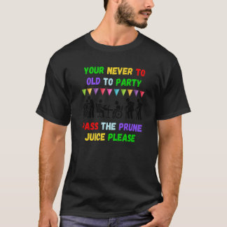 Du bist nie zu alt, um zu feiern, gib den Pflaumen T-Shirt