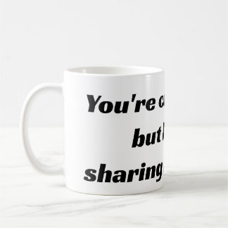 Du bist niedlich und alles, aber ich teile meinen kaffeetasse
