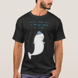 Du bist Niedlicher als ein Beluga-Wal in einem Hut T-Shirt